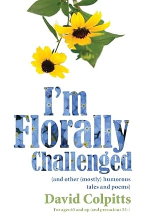 I’m Florally Challenged: And Other Mostly Humorous Tales and Poems